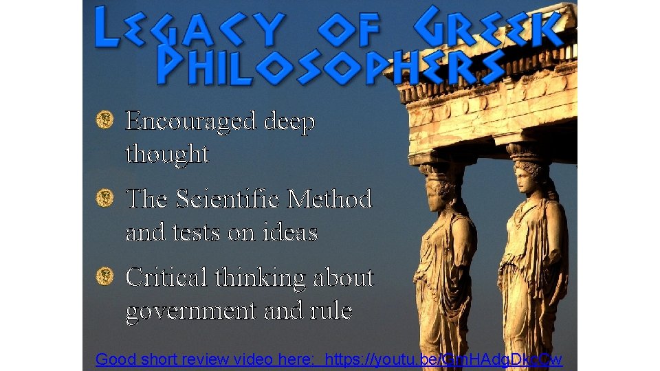 Encouraged deep thought The Scientific Method and tests on ideas Critical thinking about government