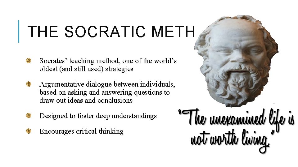 THE SOCRATIC METHOD Socrates’ teaching method, one of the world’s oldest (and still used)