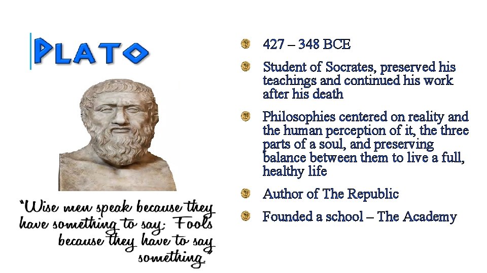 427 – 348 BCE Student of Socrates, preserved his teachings and continued his work