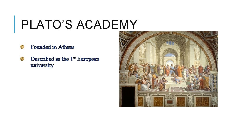 PLATO’S ACADEMY Founded in Athens Described as the 1 st European university 