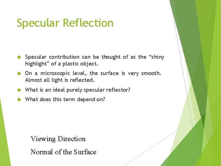 Specular Reflection Specular contribution can be thought of as the “shiny highlight” of a