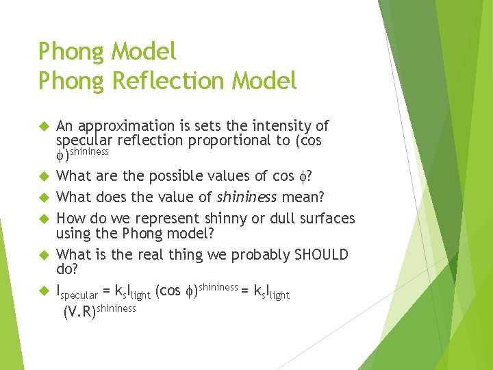 Phong Model Phong Reflection Model An approximation is sets the intensity of specular reflection