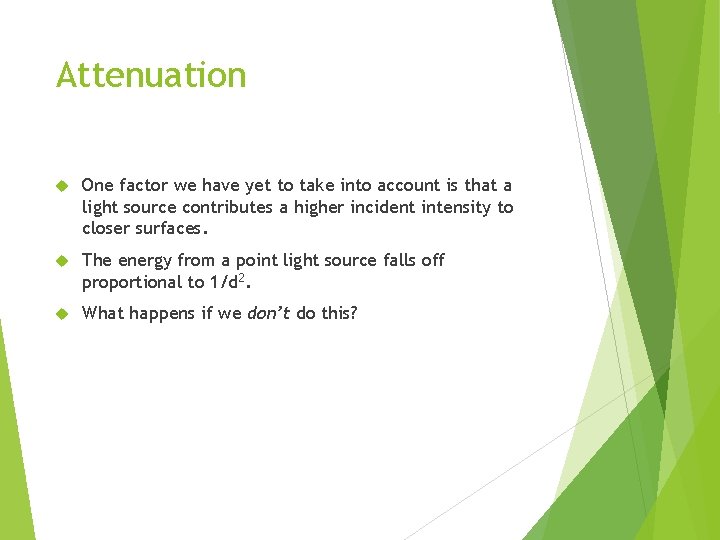 Attenuation One factor we have yet to take into account is that a light