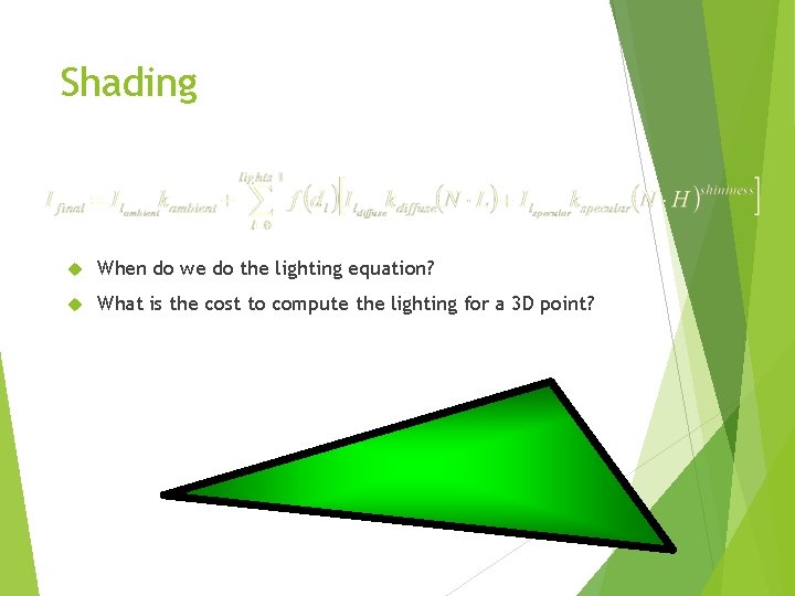 Shading When do we do the lighting equation? What is the cost to compute