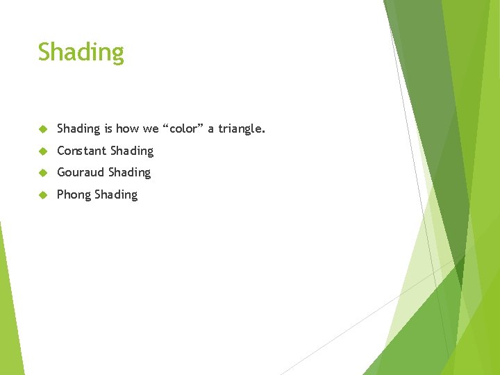 Shading is how we “color” a triangle. Constant Shading Gouraud Shading Phong Shading 