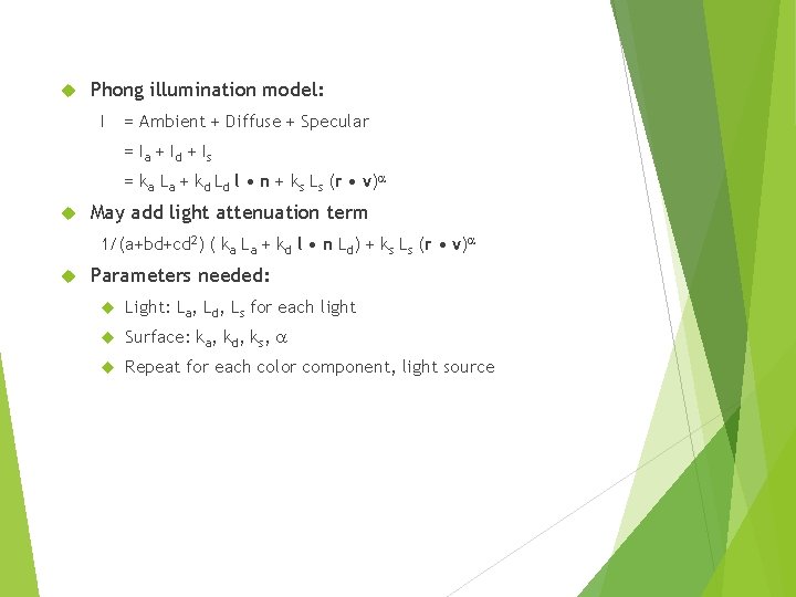  Phong illumination model: I = Ambient + Diffuse + Specular = Ia +