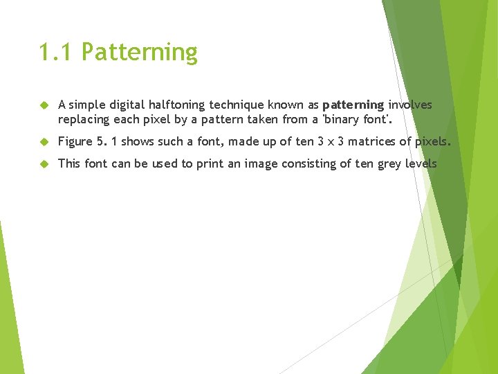 1. 1 Patterning A simple digital halftoning technique known as patterning involves replacing each