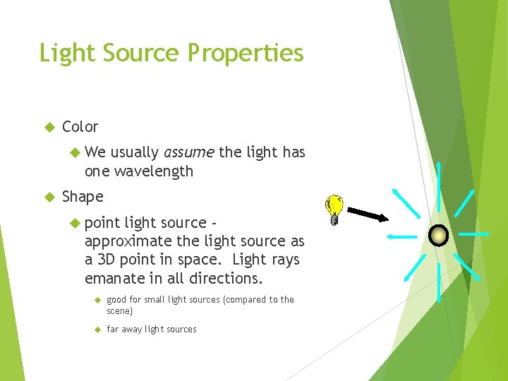 Light Source Properties Color We usually assume the light has one wavelength Shape point