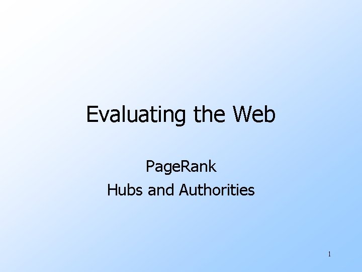 Evaluating the Web Page. Rank Hubs and Authorities 1 
