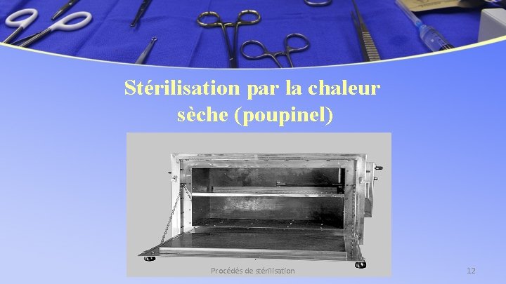 Stérilisation par la chaleur sèche (poupinel) Procédés de stérilisation 12 