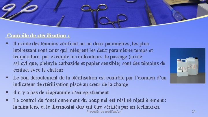 Contrôle de stérilisation : § Il existe des témoins vérifiant un ou deux paramètres,