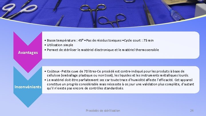 Avantages • Basse température : 45° • Pas de résidus toxiques • Cycle court