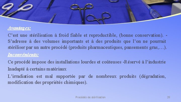 Avantages: C’est une stérilisation à froid fiable et reproductible, (bonne conservation). S’adresse à des