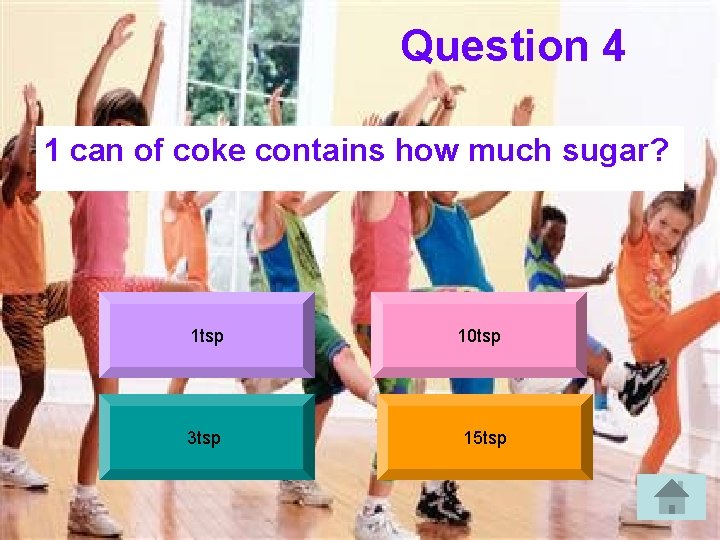 Question 4 1 can of coke contains how much sugar? 1 tsp 3 tsp