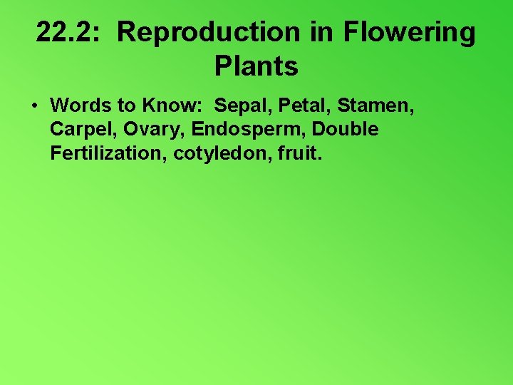 22. 2: Reproduction in Flowering Plants • Words to Know: Sepal, Petal, Stamen, Carpel,