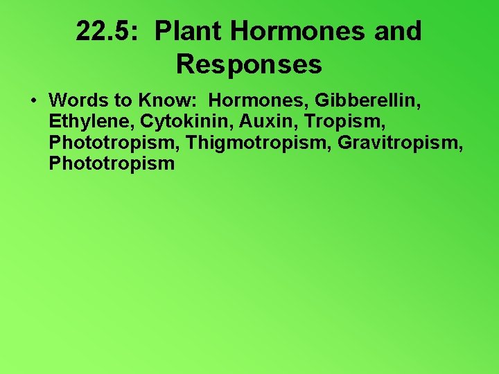 22. 5: Plant Hormones and Responses • Words to Know: Hormones, Gibberellin, Ethylene, Cytokinin,