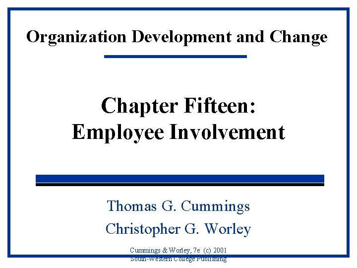 Organization Development and Change Chapter Fifteen: Employee Involvement Thomas G. Cummings Christopher G. Worley