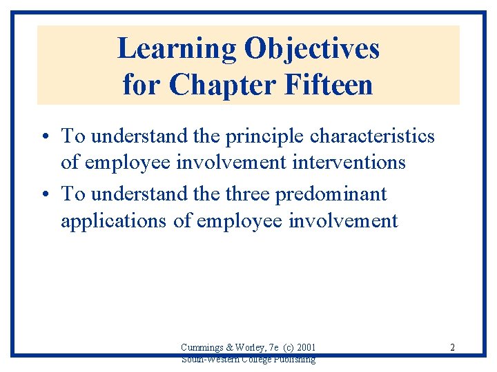 Learning Objectives for Chapter Fifteen • To understand the principle characteristics of employee involvement