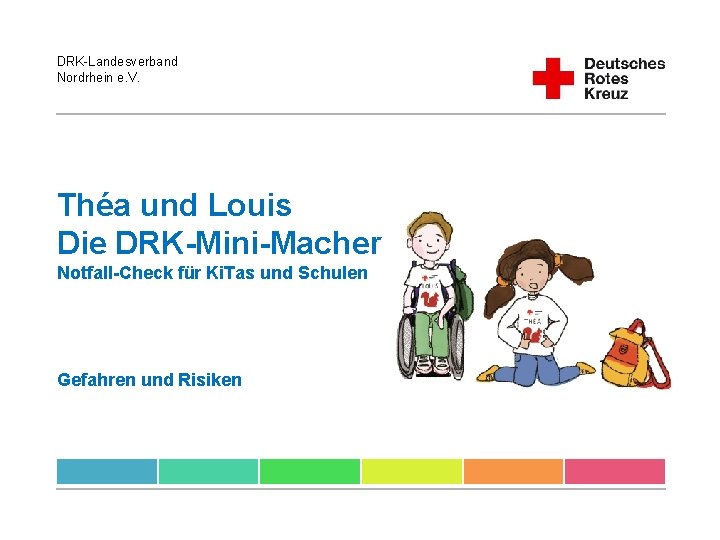 DRK-Landesverband Nordrhein e. V. Théa und Louis Die DRK-Mini-Macher Notfall-Check für Ki. Tas und