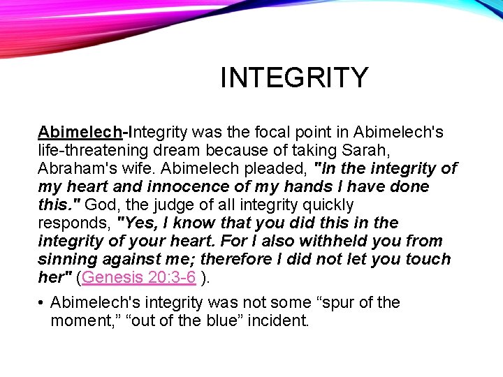 INTEGRITY Abimelech-Integrity was the focal point in Abimelech's life-threatening dream because of taking Sarah,