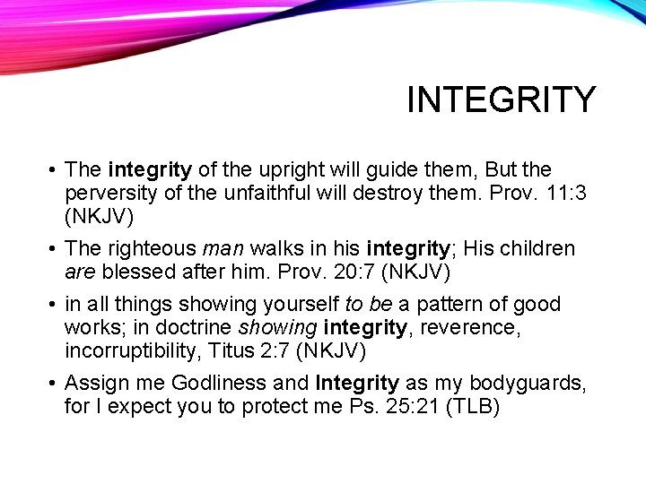 INTEGRITY • The integrity of the upright will guide them, But the perversity of