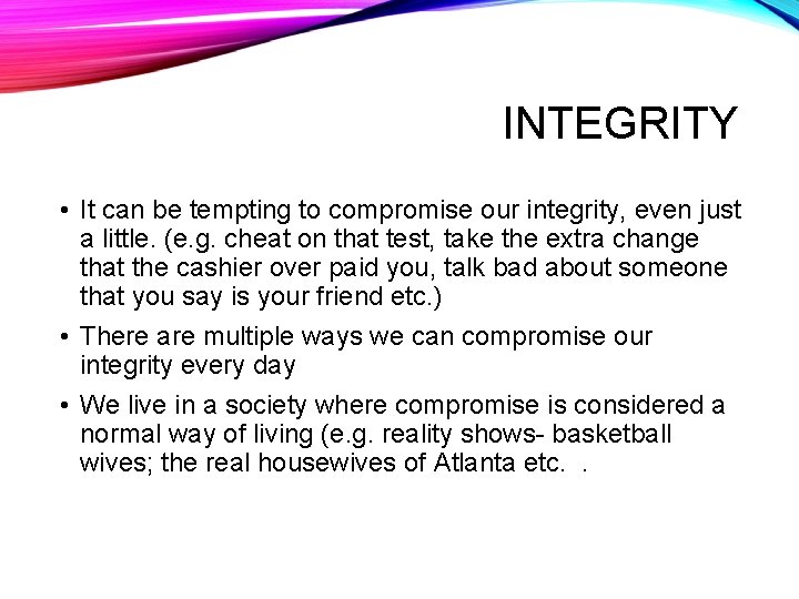 INTEGRITY • It can be tempting to compromise our integrity, even just a little.