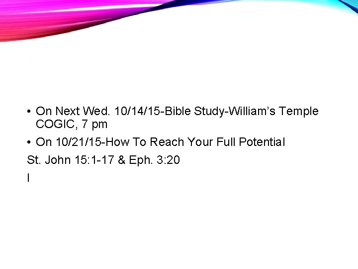  • On Next Wed. 10/14/15 -Bible Study-William’s Temple COGIC, 7 pm • On