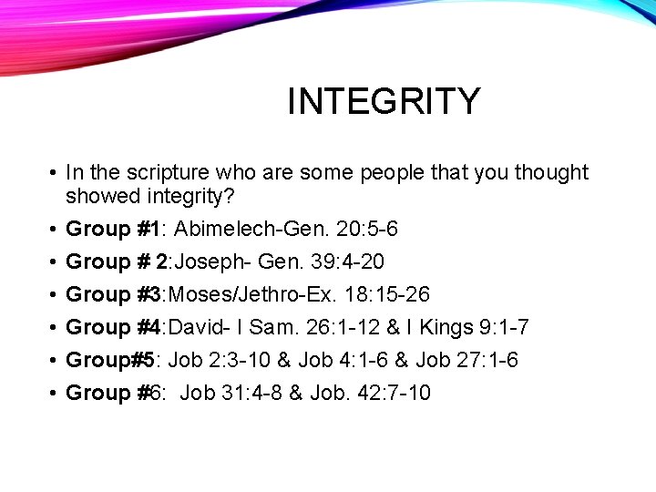 INTEGRITY • In the scripture who are some people that you thought showed integrity?