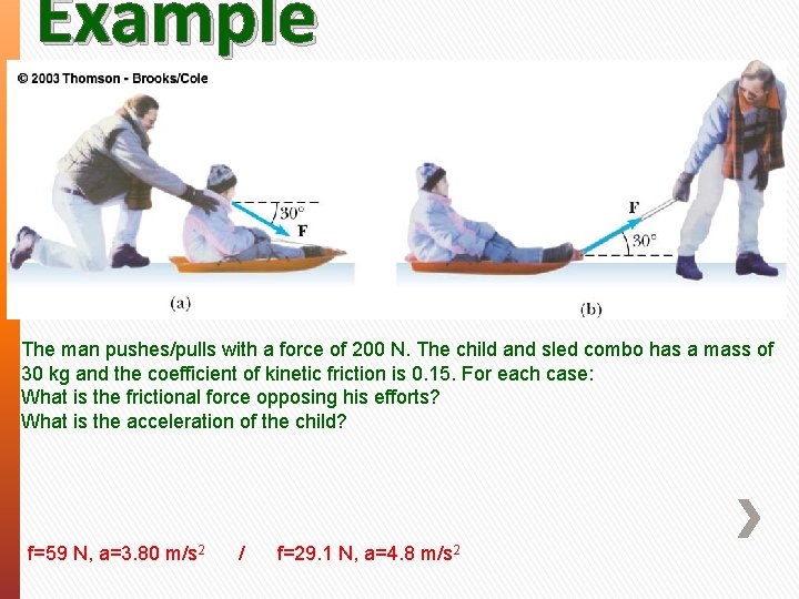 Example The man pushes/pulls with a force of 200 N. The child and sled