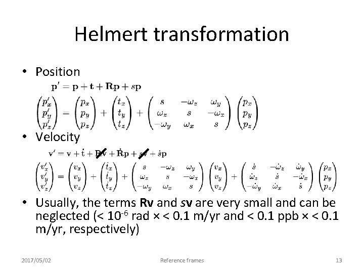Helmert transformation • Position • Velocity • Usually, the terms Rv and sv are