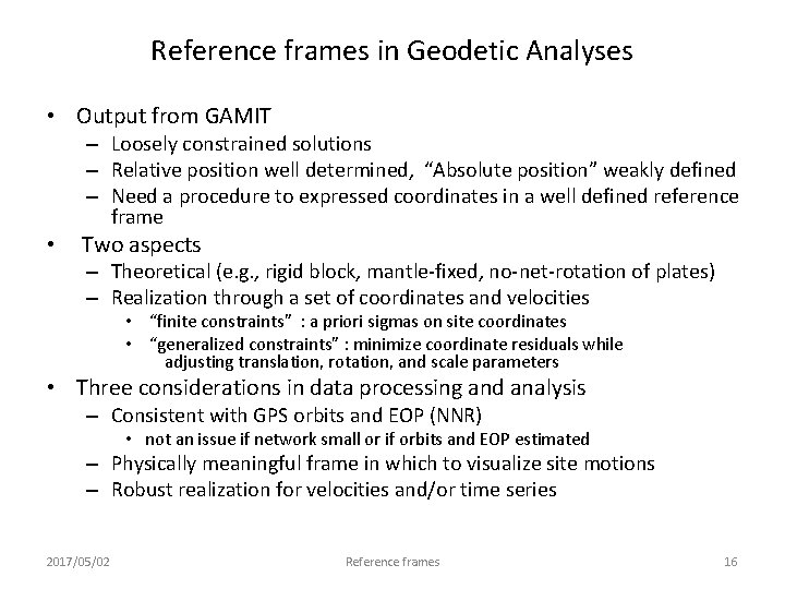 Reference frames in Geodetic Analyses • Output from GAMIT – Loosely constrained solutions –