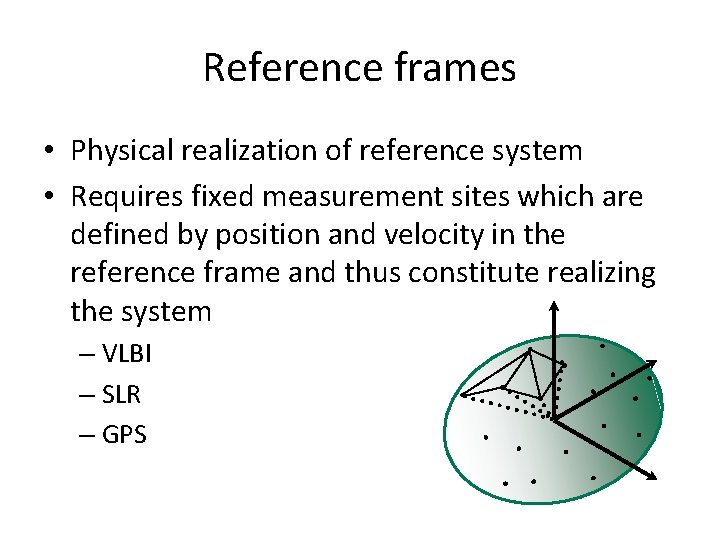 Reference frames • Physical realization of reference system • Requires fixed measurement sites which