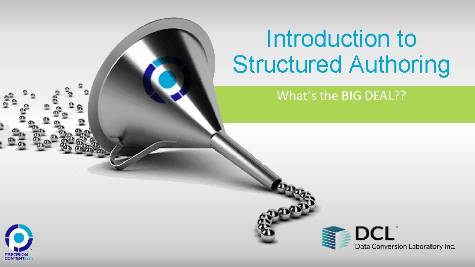 Introduction to Structured Authoring What’s the BIG DEAL? ? 