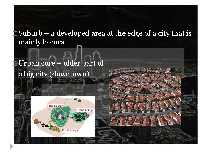 � Suburb – a developed area at the edge of a city that is