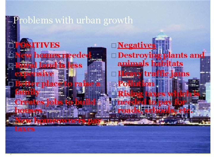 Problems with urban growth � POSITIVES � Negatives � New � Destroying homes needed