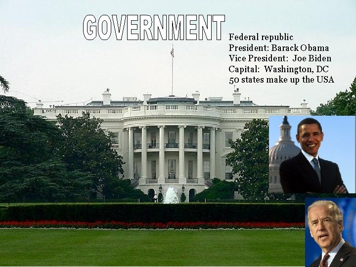 Federal republic President: Barack Obama Vice President: Joe Biden Capital: Washington, DC 50 states