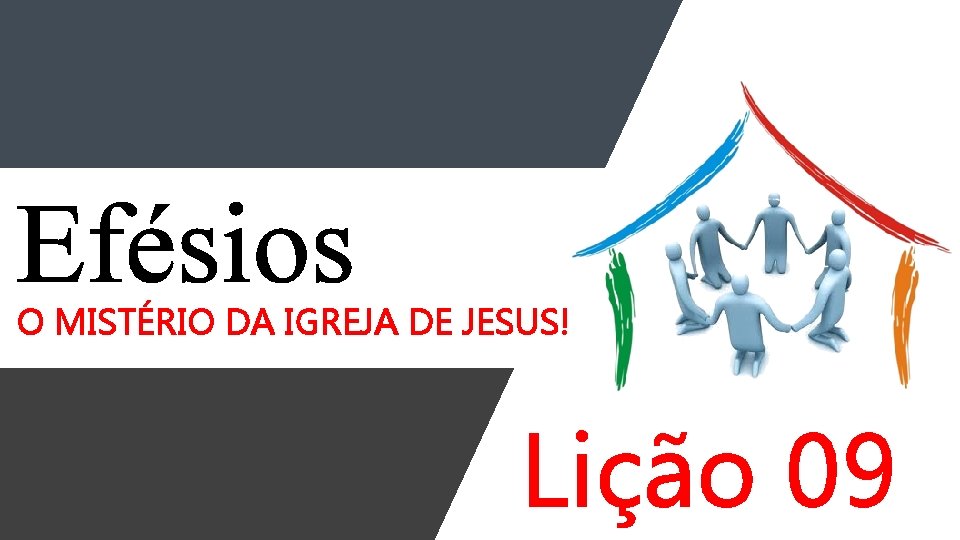 Efésios O MISTÉRIO DA IGREJA DE JESUS! Lição 09 