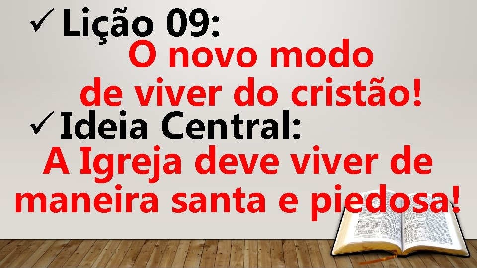 ü Lição 09: O novo modo de viver do cristão! ü Ideia Central: A