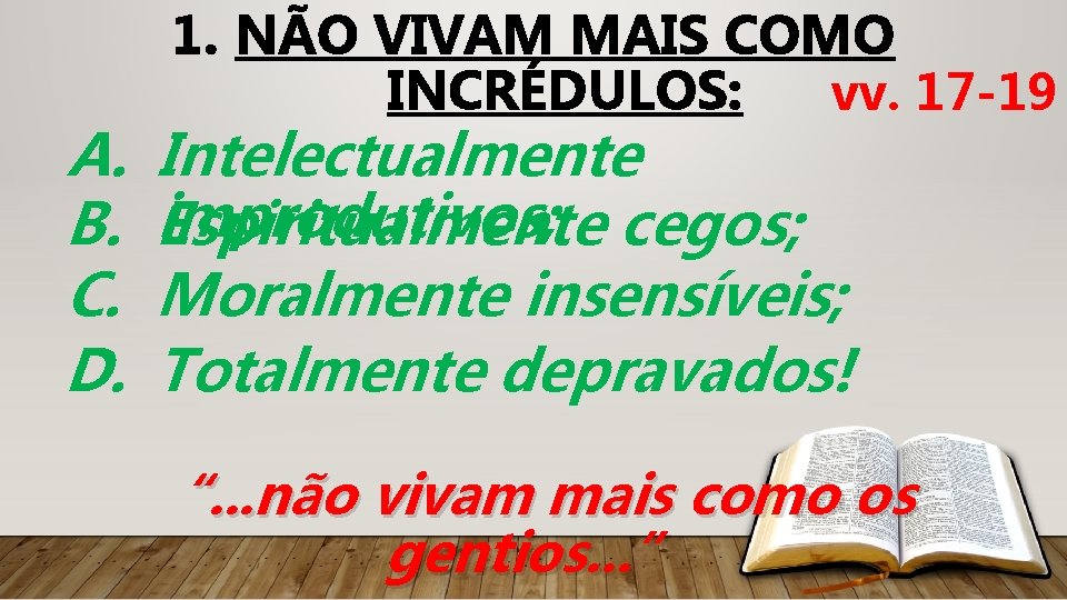 A. B. C. D. 1. NÃO VIVAM MAIS COMO INCRÉDULOS: vv. 17 -19 Intelectualmente