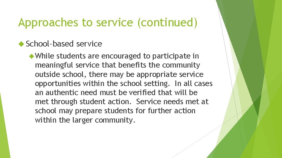Approaches to service (continued) School-based While service students are encouraged to participate in meaningful