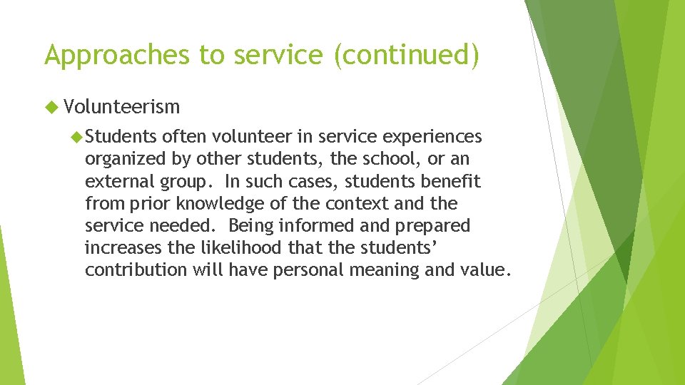 Approaches to service (continued) Volunteerism Students often volunteer in service experiences organized by other