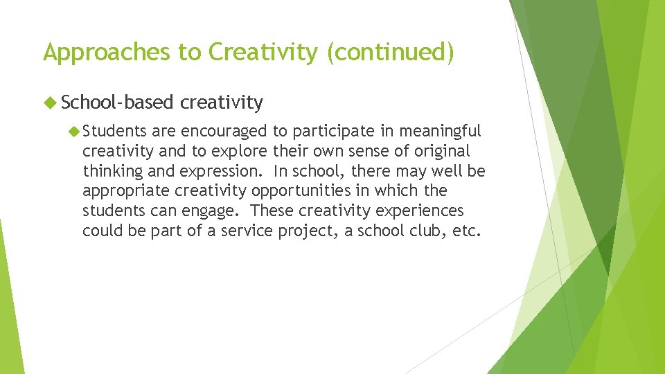 Approaches to Creativity (continued) School-based Students creativity are encouraged to participate in meaningful creativity