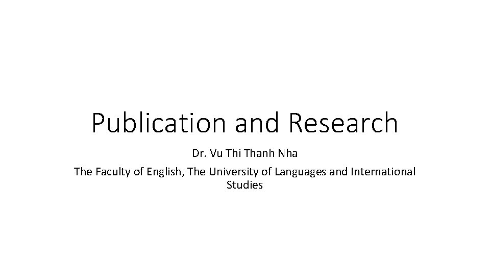 Publication and Research Dr. Vu Thi Thanh Nha The Faculty of English, The University