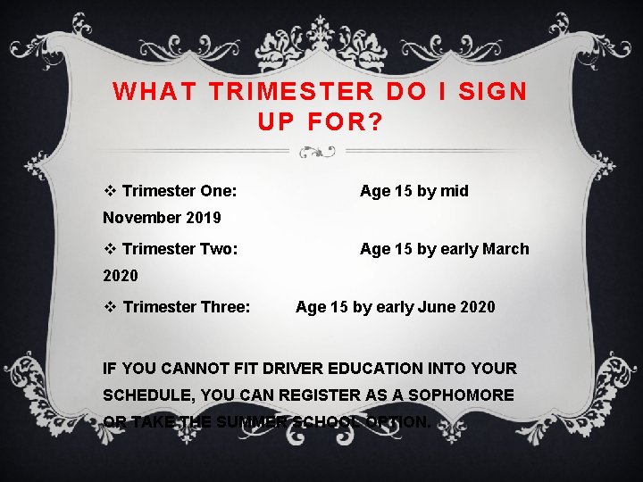 WHAT TRIMESTER DO I SIGN UP FOR? v Trimester One: Age 15 by mid