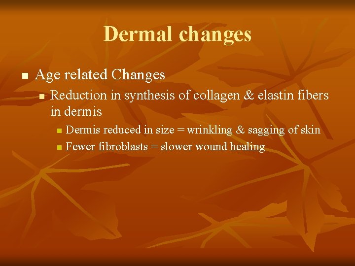 Dermal changes n Age related Changes n Reduction in synthesis of collagen & elastin Dermal changes n Age related Changes n Reduction in synthesis of collagen & elastin