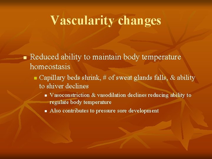 Vascularity changes n Reduced ability to maintain body temperature homeostasis n Capillary beds shrink, Vascularity changes n Reduced ability to maintain body temperature homeostasis n Capillary beds shrink,