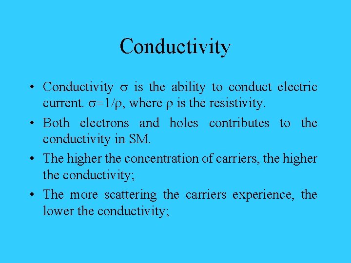 Conductivity • Conductivity s is the ability to conduct electric current. s=1/r, where r