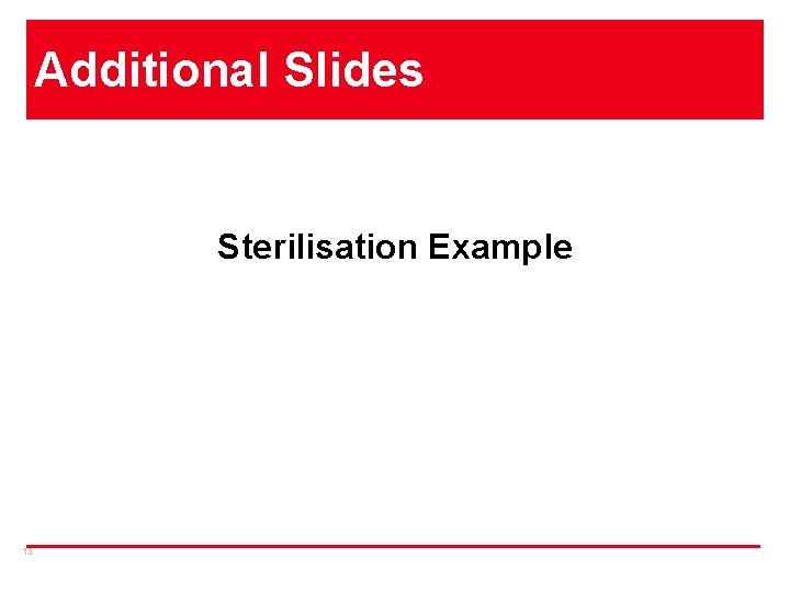 Additional Slides Sterilisation Example 13 