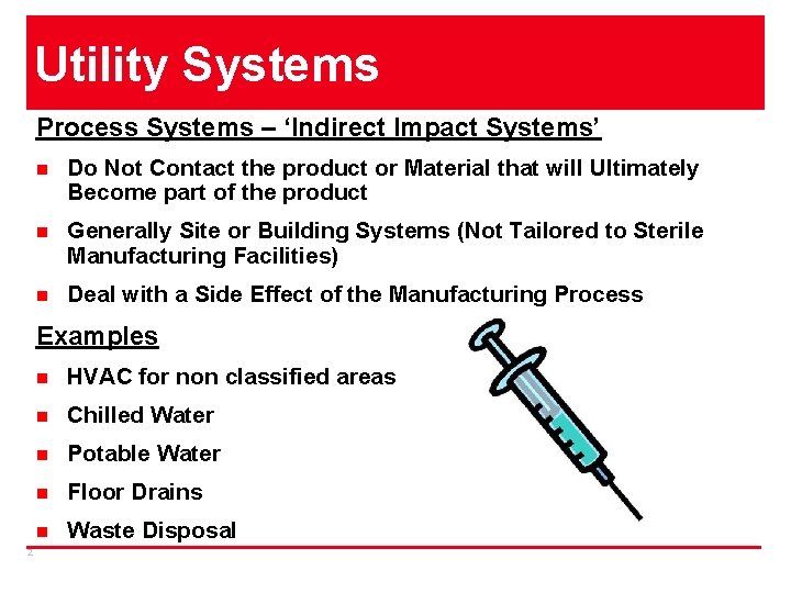Utility Systems Process Systems – ‘Indirect Impact Systems’ n Do Not Contact the product