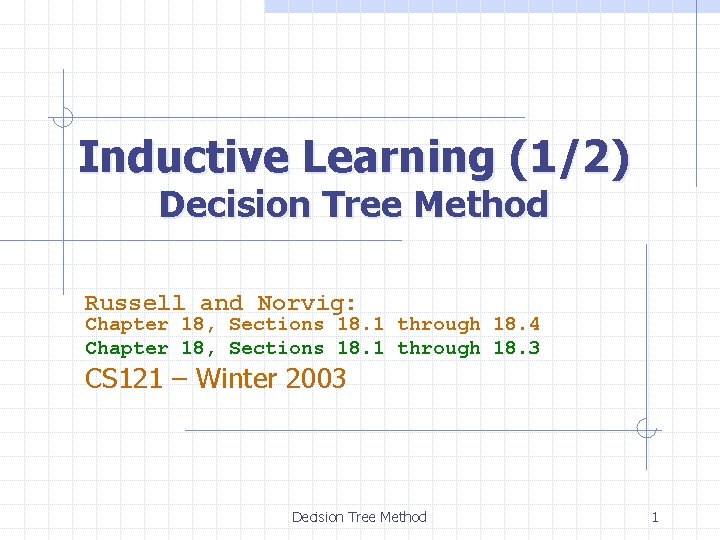 Inductive Learning (1/2) Decision Tree Method Russell and Norvig: Chapter 18, Sections 18. 1